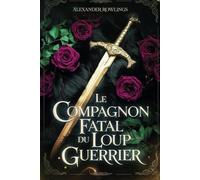 Le Compagnon fatal du loup Guerrier: La Romance d'un loup-garou Paranormal Shifter