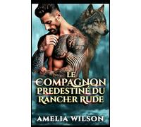 Le Compagnon Predestiné du Rancher Rude: Une romance de rancher loup solitaire