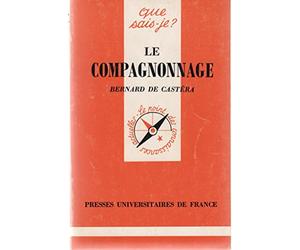 Le Compagnonnage : Culture ouvrière (Que sais-je)