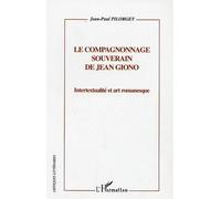 Le compagnonnage souverain de Jean Giono Intertextualité et art romanesque - Jean-Paul Pilorget - L'harmattan - broché - Etude