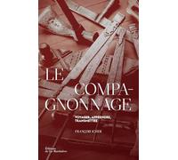 Le Compagnonnage: Voyager, apprendre, transmettre