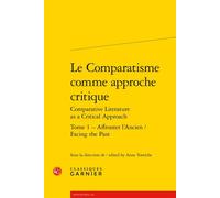 Le Comparatisme comme approche critique Affronter l'Ancien / Facing the Past - Collectif - Classiques Garnier - broché - Essai