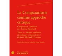 Le Comparatisme comme approche critique Collectif (Auteur), Véronique Gely (Collection dirigée par), Anne Tomiche (Editeur du volume)