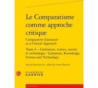 Le Comparatisme comme approche critique Collectif (Auteur), Véronique Gely (Collection dirigée par), Anne Tomiche (Editeur du volume)
