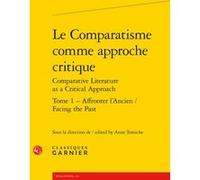 Le Comparatisme comme approche critique Collectif (Auteur), Véronique Gely (Collection dirigée par), Anne Tomiche (Editeur du volume)