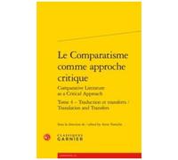 Le Comparatisme Comme Approche Critique Comparative - Tome 4, Traduction Et Transferts