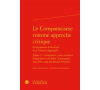 Le Comparatisme comme approche critique Littérature, arts, sciences humaines et sociales / Literature, the Arts, and the Social Sciences - Collectif - Classiques Garnier - relié - Essai