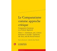 Le Comparatisme comme approche critique Littérature, arts, sciences humaines et sociales / Literature, the Arts, and the Social Sciences - Véronique Gely - Classiques Garnier - broché - Essai