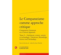 Le Comparatisme comme approche critique Littérature, science, savoirs et technologie / Literature, Knowledge, Science and Technology - Collectif - Classiques Garnier - broché - Essai