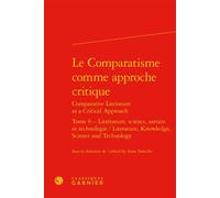 Le Comparatisme comme approche critique Littérature, science, savoirs et technologie / Literature, Knowledge, Science and Technology - Collectif - Classiques Garnier - relié - Essai