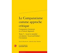 Le Comparatisme comme approche critique Local et mondial : circulations / Local and Global: Circulations - Collectif - Classiques Garnier - broché - Essai