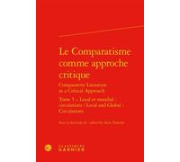 Le Comparatisme comme approche critique Local et mondial : circulations / Local and Global: Circulations - Collectif - Classiques Garnier - relié - Essai