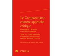 Le Comparatisme comme approche critique Objets, méthodes et pratiques comparatistes / Objects, Methods, Practices - Collectif - Classiques Garnier - relié - Essai