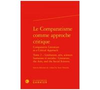 Le Comparatisme Comme Approche Critique - Tome 2, Littérature, Arts, Sciences Humaines Et Sociales
