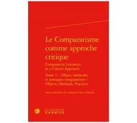 Le Comparatisme Comme Approche Critique - Tome 3, Objets, Méthodes Et Pratiques Comparatistes