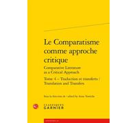 Le Comparatisme comme approche critique Traduction et transferts / Translation and Transfers - Véronique Gely - Classiques Garnier - broché - Essai