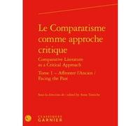 Le Comparatisme comme approche critique Véronique Gely (Collection dirigée par), Collectif (Auteur), Anne Tomiche (Editeur du volume)