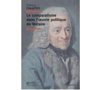 Le comparatisme dans l'oeuvre politique de Voltaire - Thibaut Dauphin - L'harmattan - broché - Etude