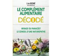 Le complément alimentaire décodé - Mirage ou panacée ? Le conseil d'une naturopathe - Lise Besné - Testez - broché - Guide