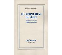 Le Complément de sujet : Enquête sur le fait d'agir de soi-même – Gallimard