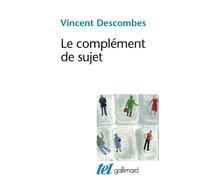 Le complément de sujet Enquête sur le fait d'agir de soi-même - Vincent Descombes - Gallimard - broché - Essai