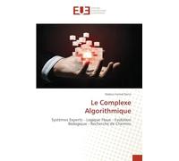 Le Complexe Algorithmique: Systèmes Experts - Logique Floue - Evolution Biologique - Recherche de Chemins