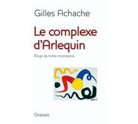 Le complexe d arlequin Eloge de notre inconstance - Gilles Achache - Grasset - broché - Essai
