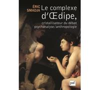 Le complexe d'Œdipe, cristallisateur du débat psychanalyse/anthropologie - Eric Smadja - Puf - broché - Essai