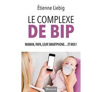 Le complexe de Bip - Maman, papa, leur smartphone... et moi !