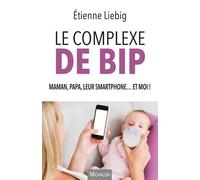 Le complexe de Bip - Maman, papa, leur smartphone... et moi ! - Etienne Liebig - Michalon Eds - broché - Essai