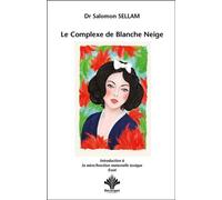 Le Complexe de Blanche Neige - Introduction à la mère - Fonction maternelle toxique - Salomon Sellam - Berangel Eds - broché - Essai
