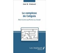 Le complexe de Caligula Récit d'une souffrance au travail - Jimi B. Vialaret - Les Impliqués - broché - Récit