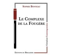 Le Complexe de la Fougere - Sophie Bonneau - Du Brigadier Editions - broché - Théâtre