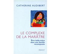 Le Complexe de la marâtre: Être belle-mère dans une famille recomposée