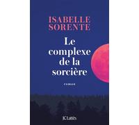 Le Complexe de la Sorcière - Isabelle Sorente - Lattes - broché - Roman