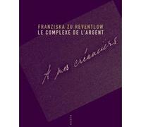 Le Complexe de l'argent Franziska Zu Reventlow (Auteur), Catherine Métais-Bührendt (Traduction)