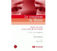 Le complexe de Médée Quand une mère prive le père de ses enfants - Alain Depaulis - De Boeck Supérieur - broché - Etude