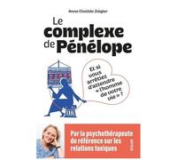 Anne-Clotilde Ziégler – Le Complexe de Pénélope – Et si vous arrêtiez d'attendre l'"homme de votre vie" ? – Broché
