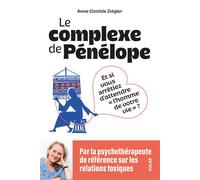 Le Complexe de Pénélope - Et si vous arrêtiez d'attendre l'homme de votre vie ? - Anne-Clotilde Ziégler - Solar - broché - Essai