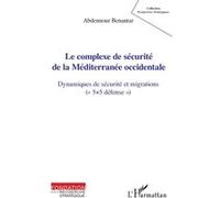 Benantar Abdennour – Le complexe de sécurité de la Méditerranée occidentale – Essai – Broché