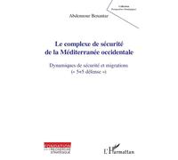 Le complexe de sécurité de la Méditerranée occidentale Dynamiques de sécurité et migrations ("5+ défense") - Benantar Abdennour - L'harmattan - broché - Essai