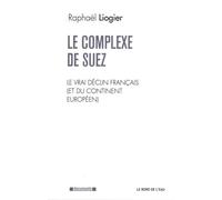 Le Complexe de Suez Le Vrai Declin Français (Et du Continent - Raphaël Liogier - Le Bord De L'eau Eds - broché - Etude