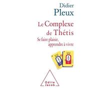 Le Complexe de Thétis Se faire plaisir , apprendre à vivre - Didier Pleux - Odile Jacob - broché - Essai