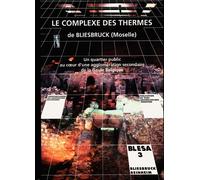 Le Complexe Des Thermes De Bliesbruck (Moselle) - Un Quartier Public Au Coeur D'une Agglomération Secondaire De La Gaule Belgique