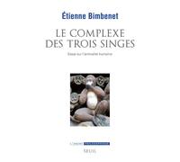 Le Complexe des trois singes Essai sur l'animalité humaine - Etienne Bimbenet - Seuil - broché - Essai