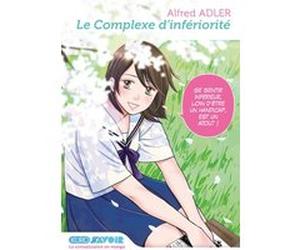 Le complexe d'infériorité Alfred Adler (Auteur), Takashi Kondô (Auteur), Xavière Daumarie (Traduction)