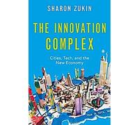 Le complexe d'innovation : Les villes, la technologie et la nouvelle économie