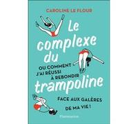 Le Complexe du Trampoline – Ou comment j'ai réussi à rebondir face aux galères – Flammarion