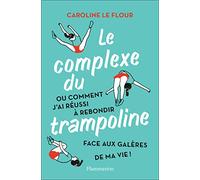 Le Complexe du Trampoline – Ou comment j'ai réussi à rebondir face aux galères – Flammarion