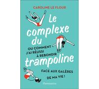 Le Complexe du Trampoline – Ou comment j'ai réussi à rebondir face aux galères – Flammarion